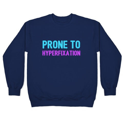 Prone To Hyperfixation Crewneck Sweatshirt